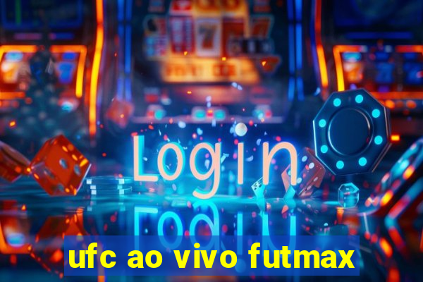 ufc ao vivo futmax